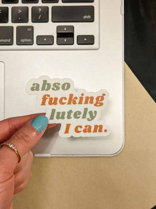 Absofucking-lutely I can Sticker
