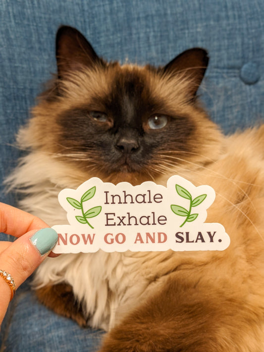 Inhale Exhale, now go and SLAY Stickers